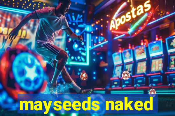 mayseeds naked